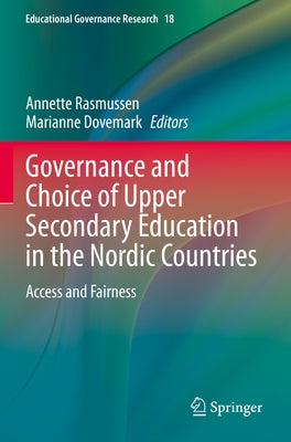 Governance and Choice of Upper Secondary Education in the Nordic Countries: Access and Fairness by Rasmussen, Annette
