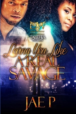 Loving You Like A Real Savage by P, Jae