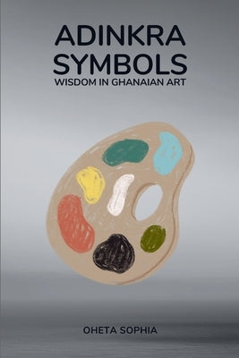 Adinkra Symbols: Wisdom in Ghanaian Art by Sophia, Oheta