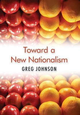 Toward a New Nationalism by Johnson, Greg