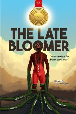 The Late Bloomer: Never Too Late for Dreams Come True by Foy, Michial J.