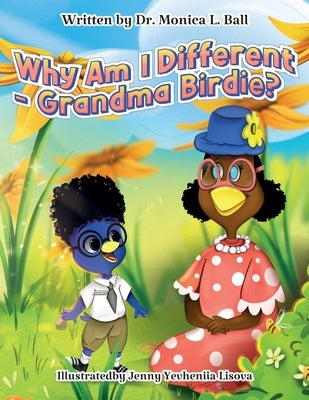 Why Am I Different-Grandma Birdie? by Ball, Monica L.