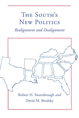 The South's New Politics: Realignment and Dealignment by Swansbrough, Robert H.