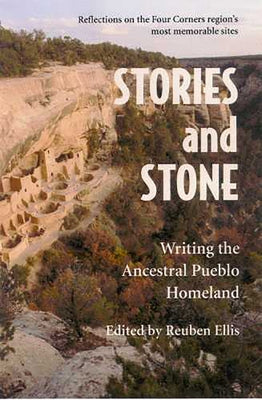 Stories and Stone: Writing the Ancestral Pueblo Homeland by Ellis, Reuben