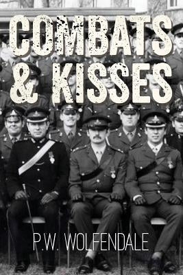 Combats & Kisses by Wolfendale, P. W.