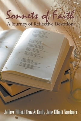 Sonnets of Faith: A Journey of Reflective Devotion by Cruz, Jeffrey Elliott