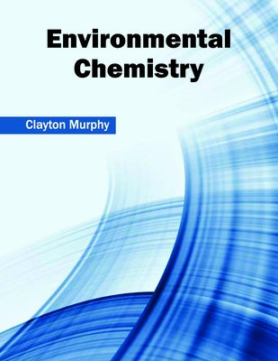 Environmental Chemistry by Murphy, Clayton