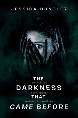 The Darkness That Came Before by Huntley, Jessica