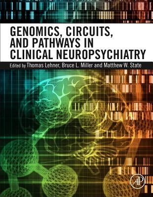 Genomics, Circuits, and Pathways in Clinical Neuropsychiatry by Lehner, Thomas