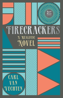 Firecrackers - A Realistic Novel (Read & Co. Classic Editions);With the Introductory Essay 'The Jazz Age Literature of the Lost Generation ' by Vechten, Carl Van