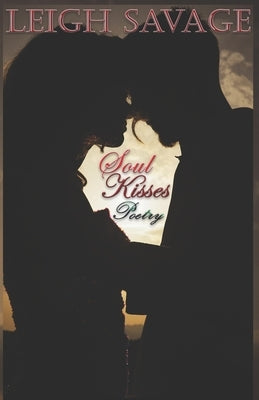 Soul Kisses Poetry by Savage, Leigh