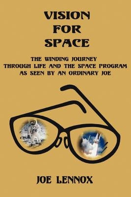 Vision For Space: The Winding Journey Through Life and The Space Program As Seen By An Ordinary Joe by Lennox, Joe