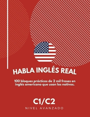 Habla inglés Real: Nivel C1/C2 by Montes de Oca, Ernesto
