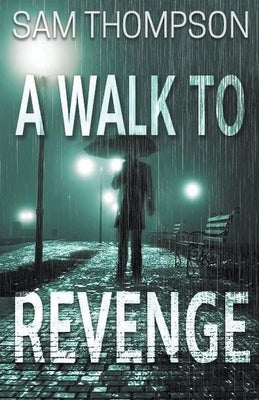 A Walk to Revenge by Thompson, Sam