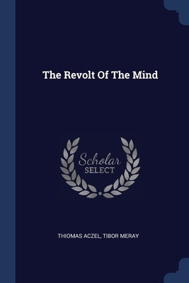 The Revolt Of The Mind by Aczel, Thiomas