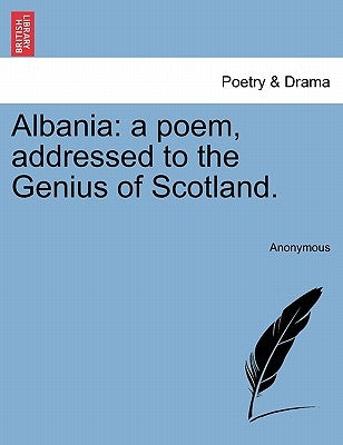 Albania: A Poem, Addressed to the Genius of Scotland. by Anonymous