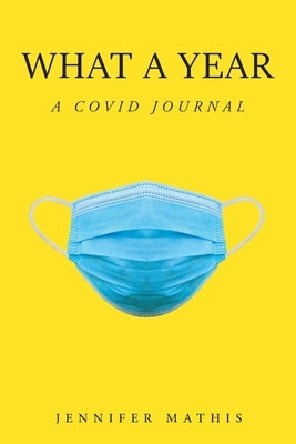 What a Year: A COVID Journal by Mathis, Jennifer