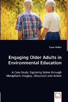 Engaging Older Adults in Environmental Education by Walker, Trevor
