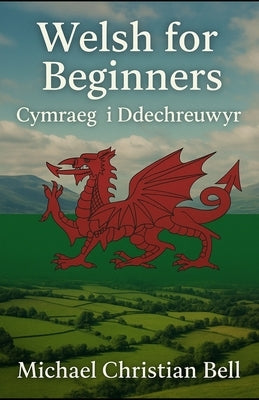Welsh for Beginners: Cymraeg i Ddechreuwyr by Bell, Michael Christian