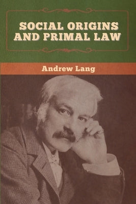 Social Origins and Primal Law by Lang, Andrew
