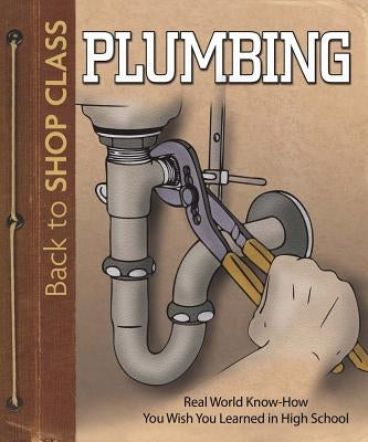 Plumbing: Real World Know-How You Wish You Learned in High School by Skills Institute Press