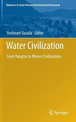 Water Civilization: From Yangtze to Khmer Civilizations by Yasuda, Yoshinori