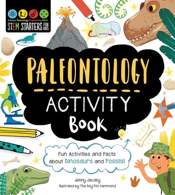 Stem Starters for Kids Paleontology Activity Book: Fun Activities and Facts about Dinosaurs and Fossils! by Jacoby, Jenny