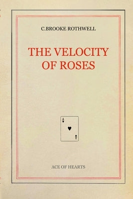 The Velocity of Roses by Rothwell, C. Brooke