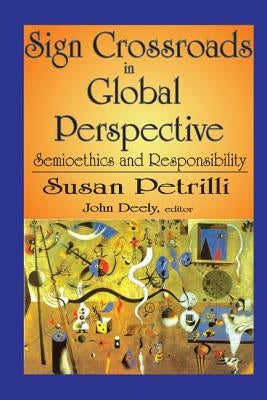Sign Crossroads in Global Perspective: Semiotics and Responsibilities by Petrilli, Susan
