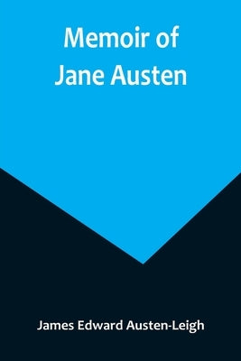 Memoir of Jane Austen by Edward Austen-Leigh, James