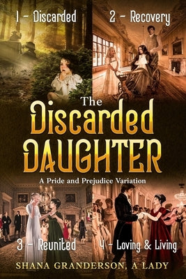 The Discarded Daughter - Omnibus Edition: A Pride and Prejudice Variation by A. Lady, Shana Granderson
