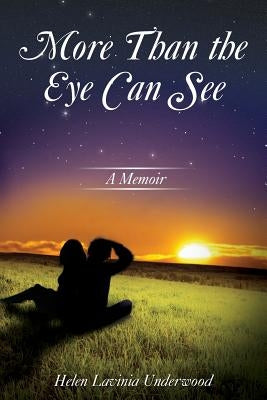 More Than the Eye Can See: A Memoir by Underwood, Helen Lavinia