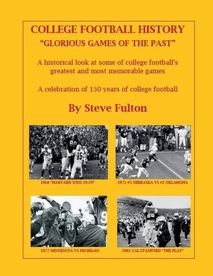 College Football History "Glorious Games of the Past" by Fulton, Steve