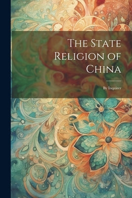The State Religion of China: By Inquirer by Anonymous