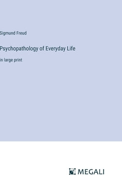 Psychopathology of Everyday Life: in large print by Freud, Sigmund