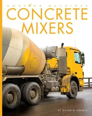 Concrete Mixers by Arnold, Quinn M.