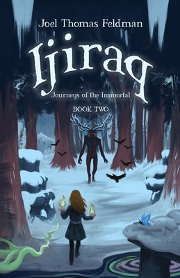 Ijiraq: Journeys of the Immortal by Feldman, Joel Thomas