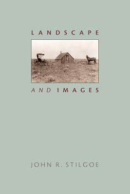 Landscape and Images by Stilgoe, John R.