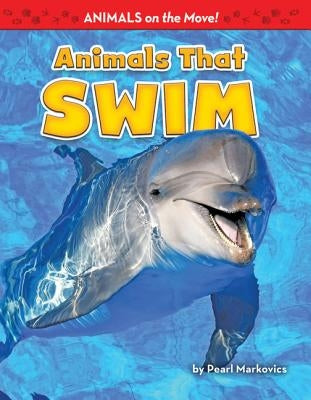 Animals That Swim by Markovics, Pearl