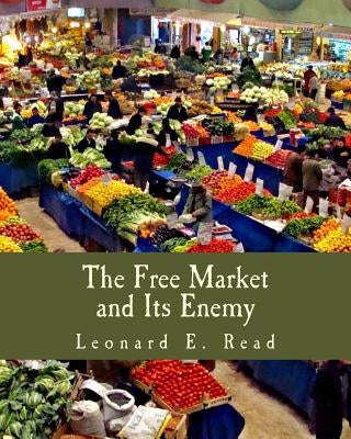 The Free Market and Its Enemy (Large Print Edition) by Read, Leonard E.
