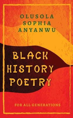 Black History Poetry for All Generations by Anyanwu, Olusola Sophia