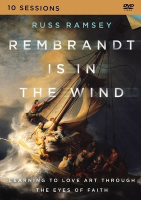 Rembrandt Is in the Wind Video Study: Learning to Love Art Through the Eyes of Faith by Ramsey, Russ