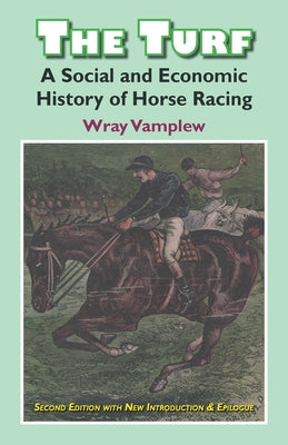 The Turf: A Social and Economic History of Horse Racing by Vamplew, Wary