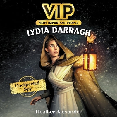 Vip: Lydia Darragh Lib/E: Unexpected Spy by Alexander, Heather