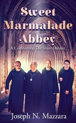 Sweet Marmalade Abbey: A Comforting Tale from Detroit by Mazzara, Joseph N.