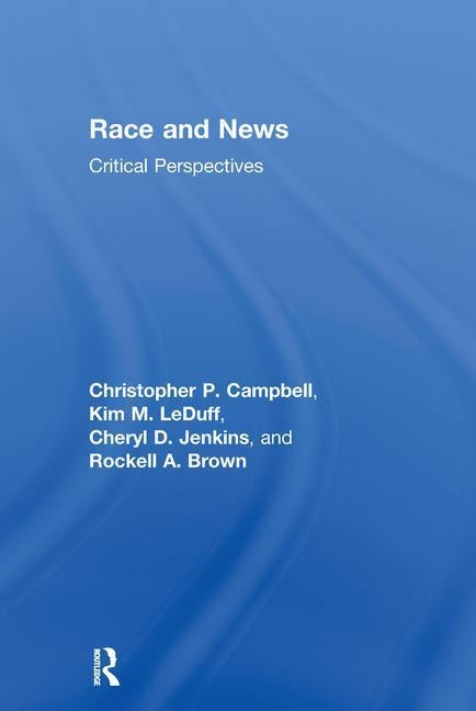 Race and News: Critical Perspectives by Campbell, Christopher P.