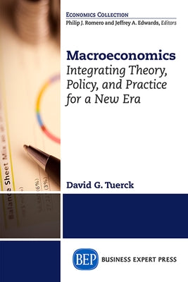 Macroeconomics: Integrating Theory, Policy and Practice for a New Era by Tuerck, David G.