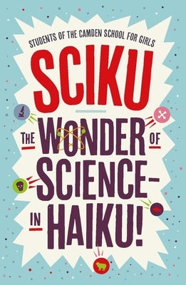 Sciku: The Wonder of Science - In Haiku! by Girls, Students Of the Camden School for