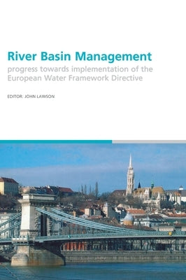 River Basin Management: Progress Towards Implementation of the European Water Framework Directive by Lawson, John