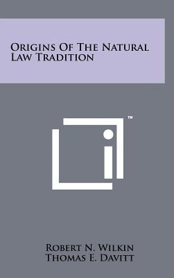 Origins of the Natural Law Tradition by Wilkin, Robert N.